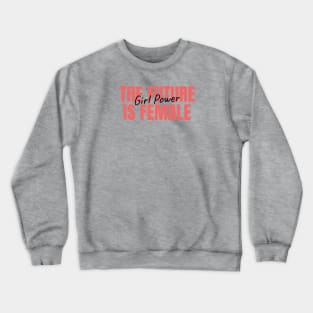 The Future is Female Girl Power Crewneck Sweatshirt